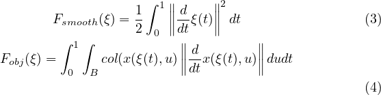                      ∫∥∥1  1 ∥∥d-   ∥∥2
       Fsmooth(ξ) = 2 0 ∥dtξ(t)∥dt                 (3)
        ∫1 ∫∥∥d        ∥∥Fobj(ξ) =      col(x(ξ(t),u)∥∥-x (ξ(t),u)∥∥dudt
          0  B             dt
                                                   (4)
